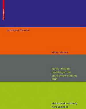 prozesse formen: kunst + design preisträger der stankowski stiftung 2015 de Kilian Stauss