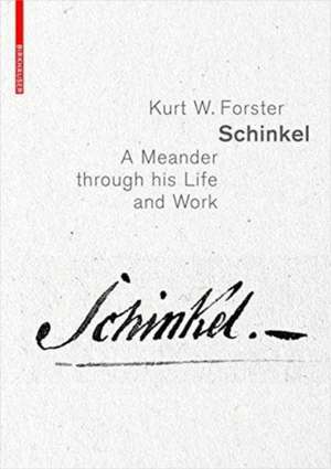 Schinkel – A Meander through his Life and Work de Kurt W. Forster