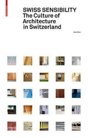 Swiss Sensibility – The Culture of Architecture in Switzerland de Anna Roos