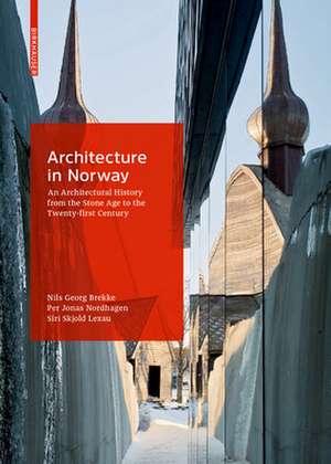 Architecture in Norway – An Architectural History from the Stone Age to the Twenty–first Century de Siri Skjold Lexau