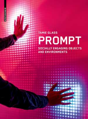 Prompt – Socially Engaging Objects and Environments de Tamie Glass