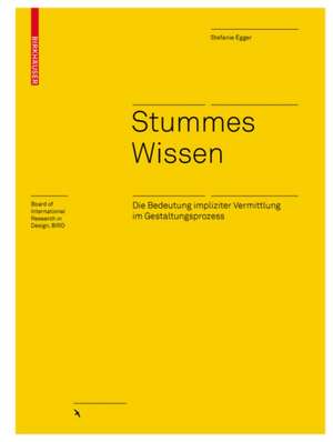 Stummes Wissen – Die Bedeutung impliziter Vermittlung im Gestaltungsprozess de Stefanie Egger