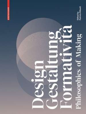 Design, Gestaltung, Formatività – Philosophies of Making de Patricia Ribault