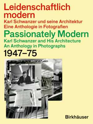 Leidenschaftlich modern – Karl Schwanzer und sei – Eine Anthologie in Fotografien / An Anthology in Photographs 1947–75 de Caroline Schwanzer