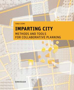 Imparting City – Methods and Tools for Collaborative Planning de Tanja Siems