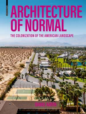 Architecture of Normal – The Colonization of the American Landscape de Daniel Kaven