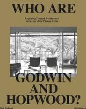 Who Are Godwin and Hopwood? – Exploring Tropical Architecture in the Age of the Climate Crisis de Ben Tosland