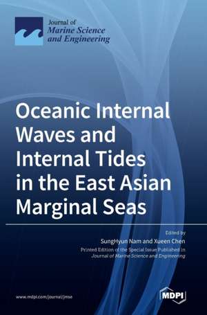 Oceanic Internal Waves and Internal Tides in the East Asian Marginal Seas de Xueen Chen