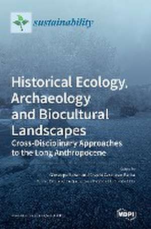 Historical Ecology, Archaeology and Biocultural Landscapes de Angelo Castrorao Barba