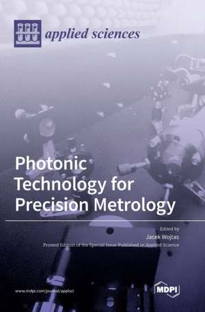 Photonic Technology for Precision Metrology de Jacek Wojtas