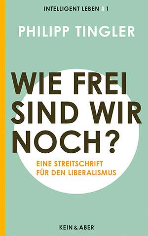 Wie frei sind wir noch? de Philipp Tingler