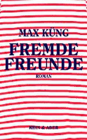 Fremde Freunde de Max Küng