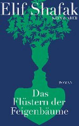 Das Flüstern der Feigenbäume de Elif Shafak