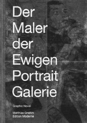 Der Maler der ewigen Portraitgalerie de Matthias Gnehm