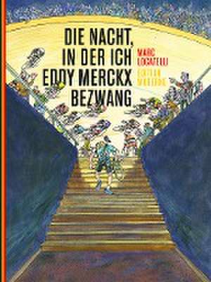 Die Nacht, in der ich Eddy Merckx bezwang de Marc Locatelli