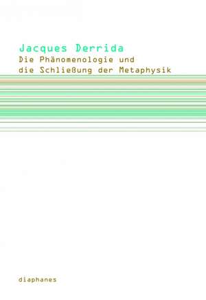 Die Phänomenologie und die Schließung der Metaphysik de Jacques Derrida