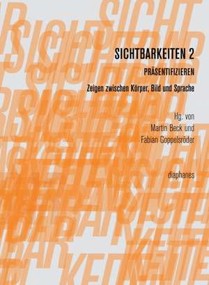 Sichtbarkeiten 2: Präsentifizieren de Martin Beck