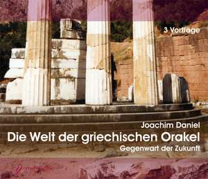 Die Welt der griechischen Orakel. 3 Audio-CDS de Joachim Daniel