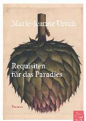 Requisiten für das Paradies de Marie-Jeanne Urech