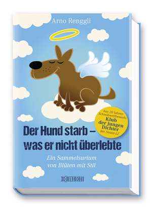 Der Hund starb - was er nicht überlebte de Arno Renggli