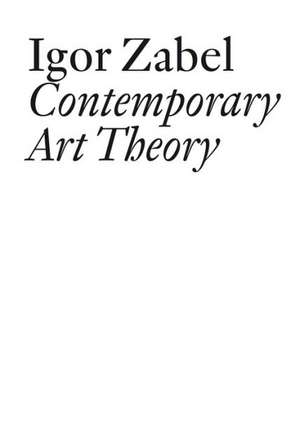 Contemporary Art Theory de Igor Zabel