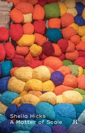 Sheila Hicks: A Matter of Scale de Jasmin Oezcebi