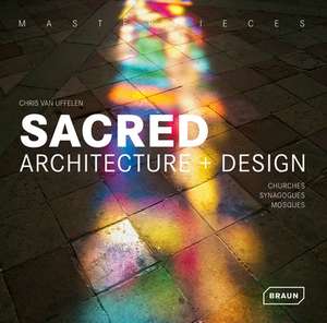 Masterpieces: Churches, Synagogues, Mosques de Chris van Uffelen