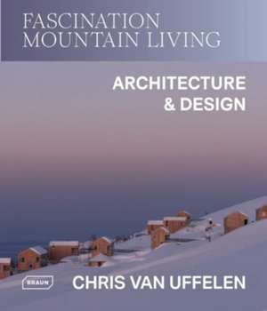 Fascination Mountain Living de Chris van Uffelen