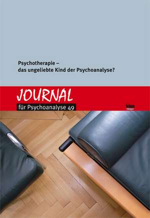 Journal für Psychoanalyse 49: Psychotherapie  das ungeliebte Kind der Psychoanalyse de Psychoanalytisches Seminar Zürich