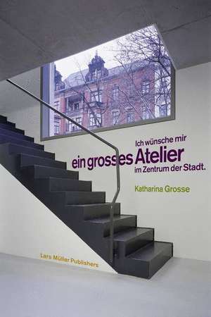 Ich wünsche mir ein grosses Atelier im Zentrum der Stadt de Katharina Grosse