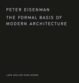 Formal Basis of Modern Architecture de Founder Peter (Rutgers State University of New Jersey) Eisenman