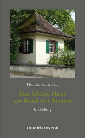 Das kleine Haus am Rand der Strasse de Thomas Schweizer