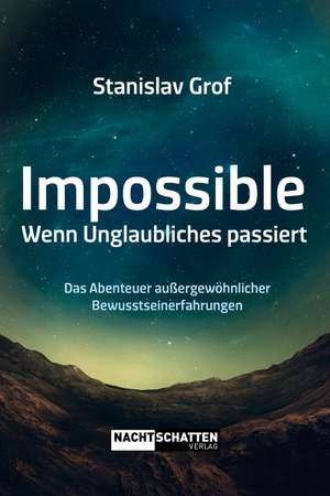 Impossible. Wenn Unglaubliches passiert de Stanislav Grof