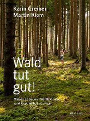 Wald tut gut! de Karin Greiner