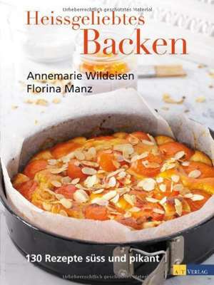 Heissgeliebtes Backen de Annemarie Wildeisen