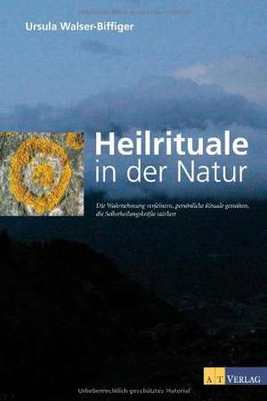 Heilrituale in der Natur de Ursula Walser-Biffiger