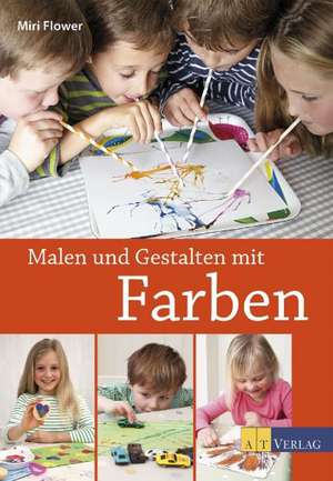 Malen und Gestalten mit Farben de Miri Flower