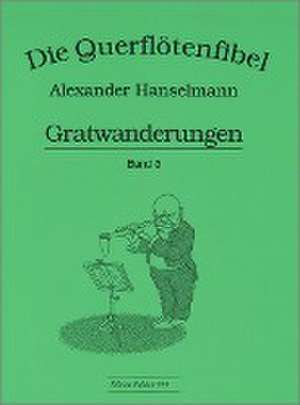 Querflötenfibel Vol. 3 - Gratwanderungen de Alexander Hanselmann