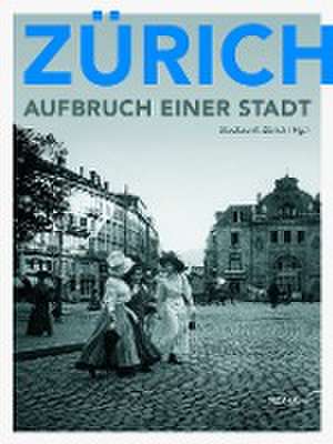 Zürich - Aufbruch einer Stadt de Stadtzunft Zürich