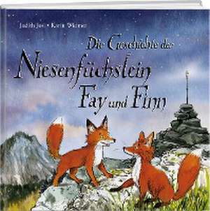 Die Geschichte der Niesenfüchslein Fay und Finn de Judith Josi