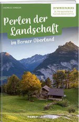 Perlen der Landschaft im Berner Oberland de Andreas Staeger