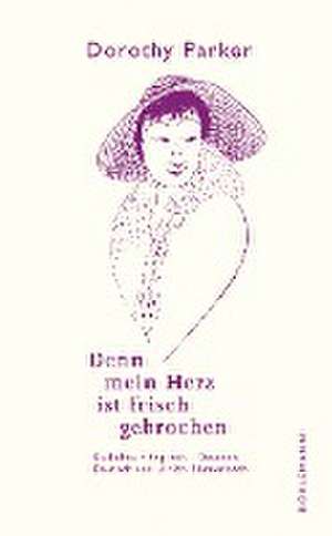 Denn mein Herz ist frisch gebrochen de Dorothy Parker