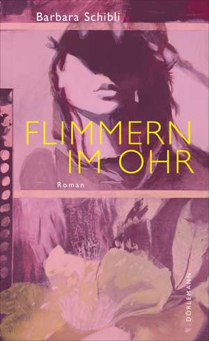 Flimmern im Ohr de Barbara Schibli