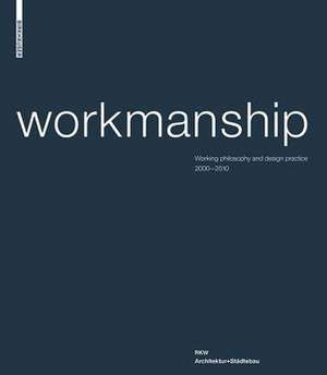 Workmanship: Working philosophy and design practice 2000–2010. RKW Architektur+Städtebau de Klaus-Dieter Weiß