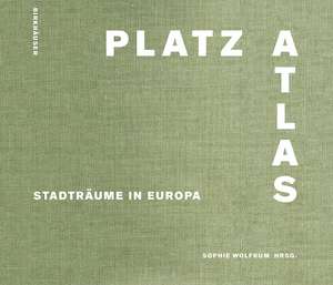 Platzatlas – Stadträume in Europa de Sophie Wolfrum