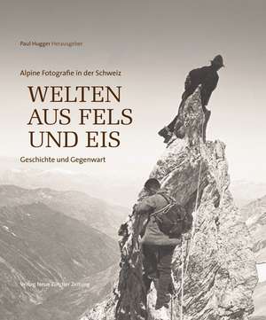 Welten aus Fels und Eis de Paul Hugger