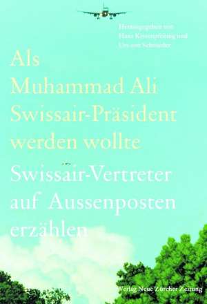 Als Muhammad Ali Swissair-Präsident werden wollte de Hans Kissenpfennig