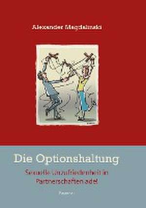 Die Optionshaltung - Sexuelle Unzufriedenheit in Partnerschaften ade! de Alexander Magdalinski