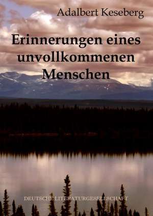 Erinnerungen eines unvollkommenen Menschen de Adalbert Keseberg