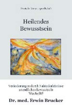 Heilendes Bewusstsein de Erwin Brucker